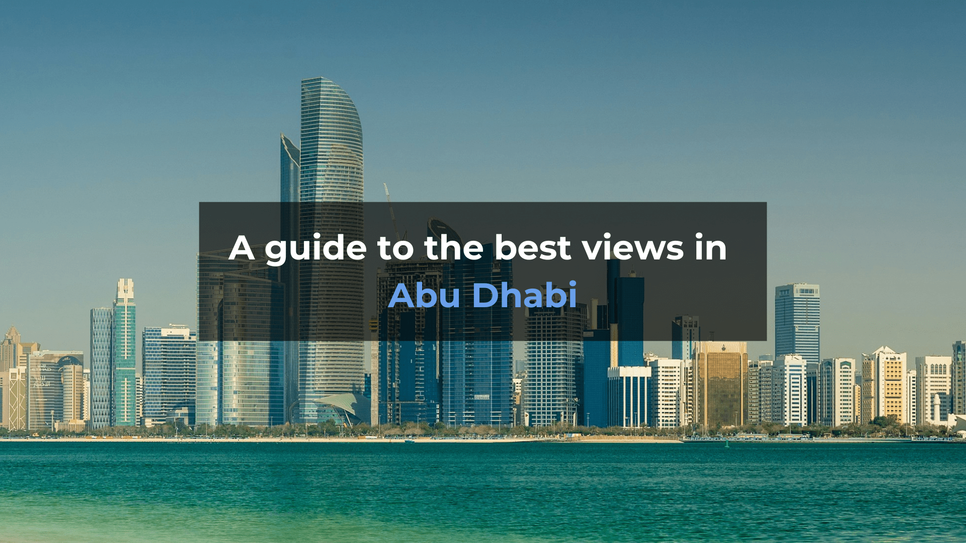 A guide to the best views in Abu Dhabi